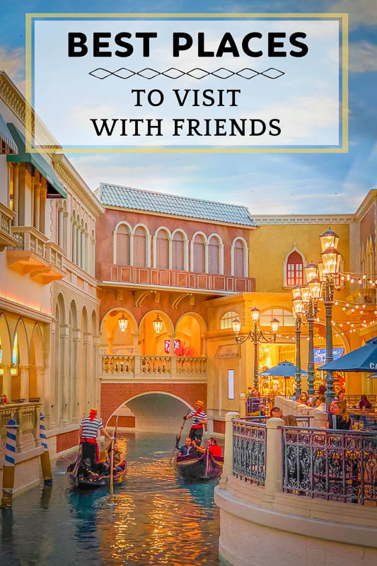 Best Places To Travel With Friends 15 Trips For Best Friends